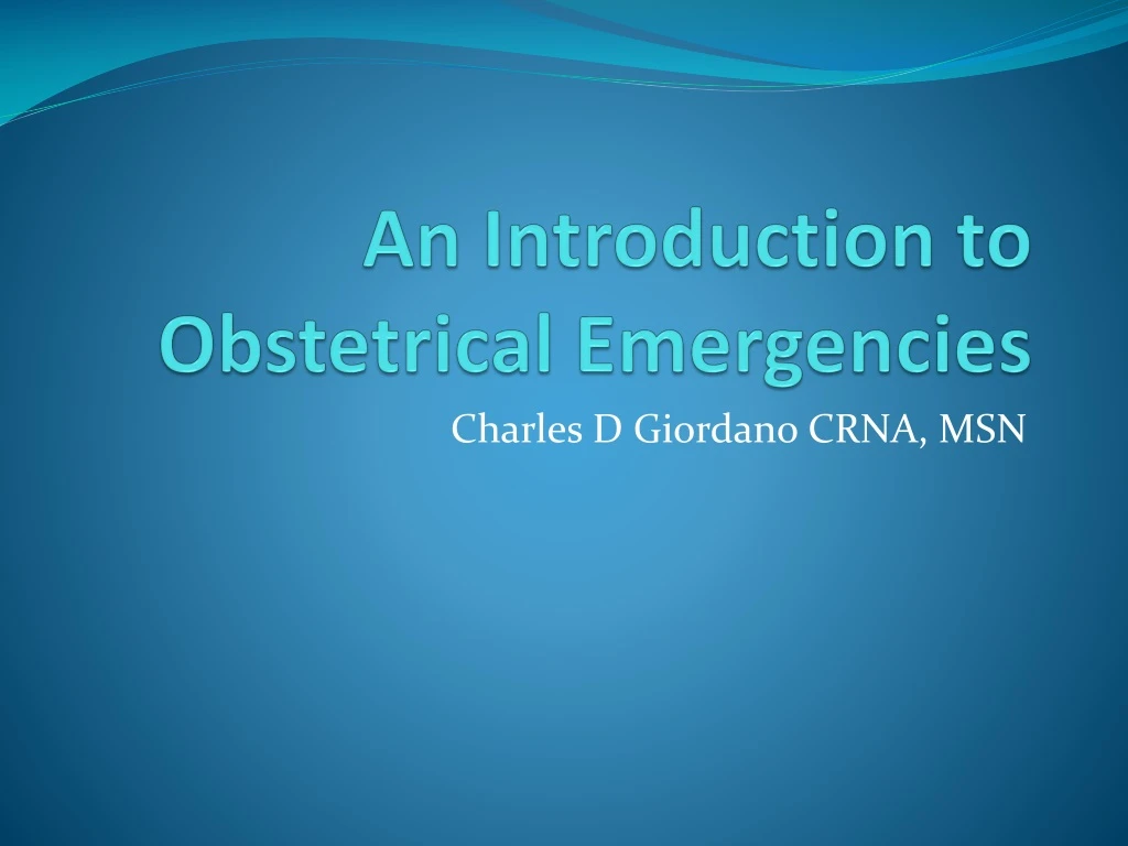 Ppt An Introduction To Obstetrical Emergencies Powerpoint Presentation Id8787254 