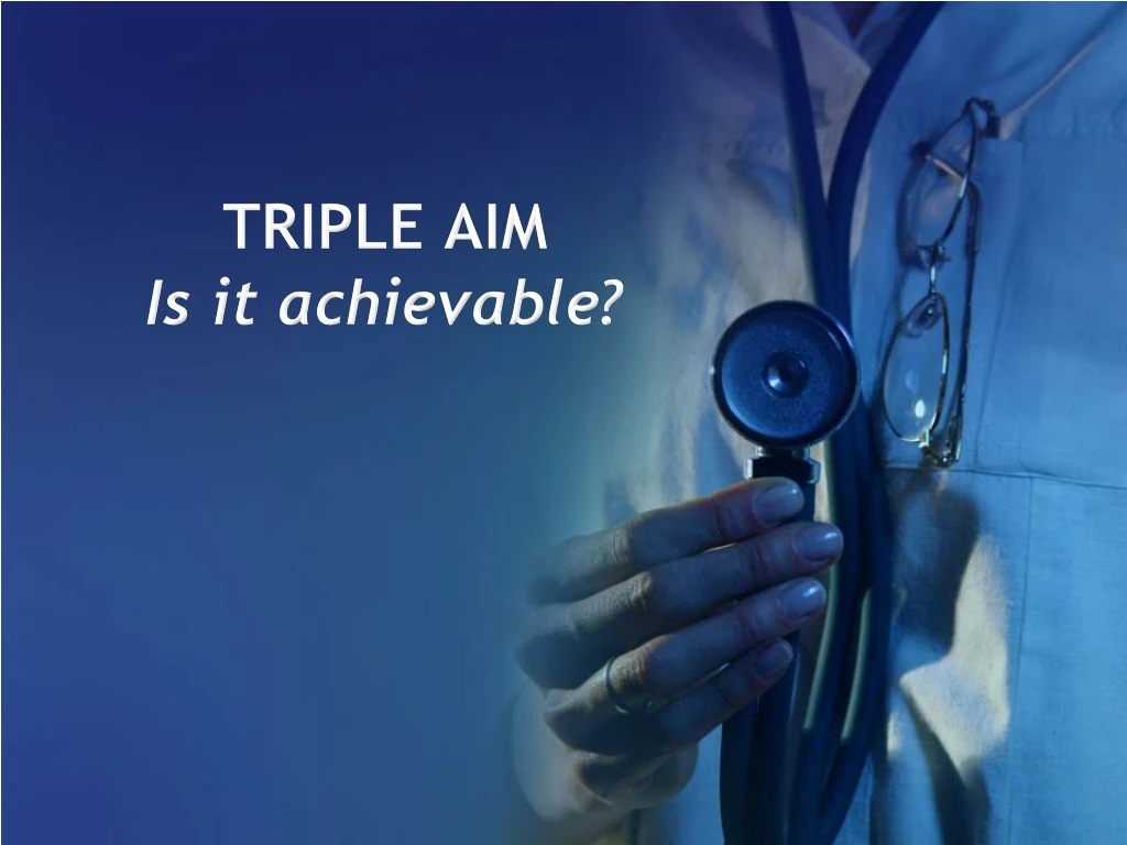 triple aim healthcare achievable