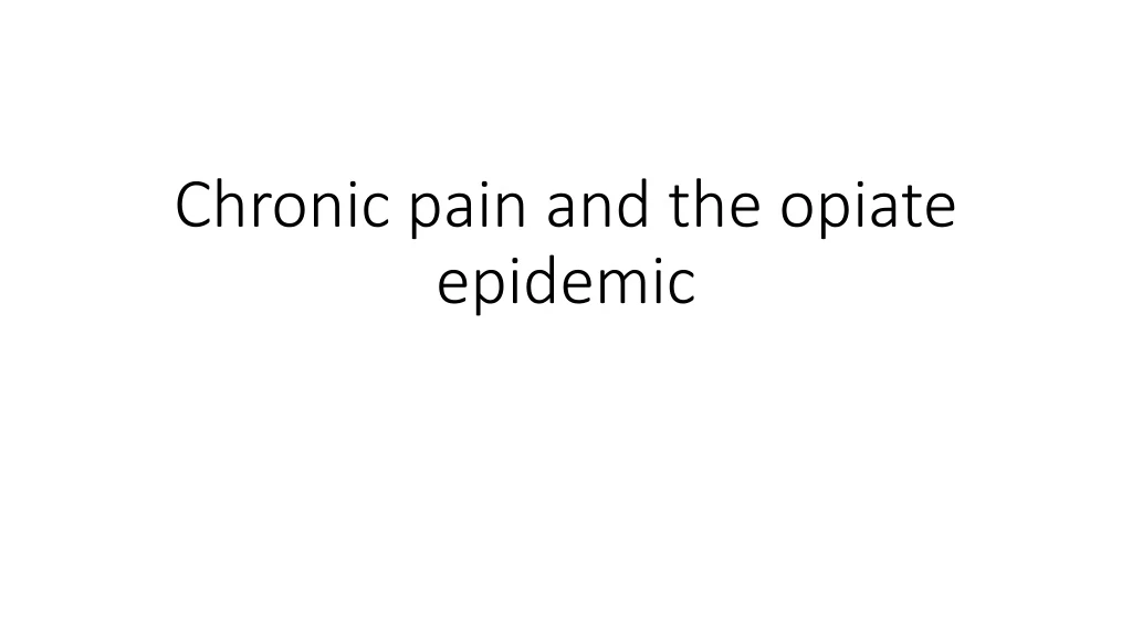 PPT - Chronic Pain And The Opiate Epidemic PowerPoint Presentation ...