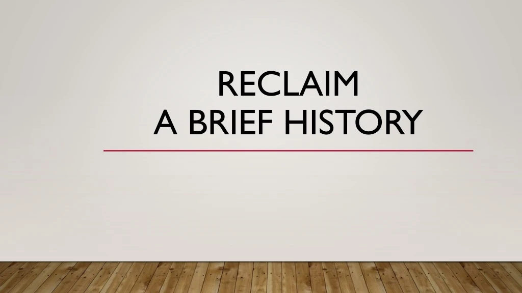 reclaim a brief history n.