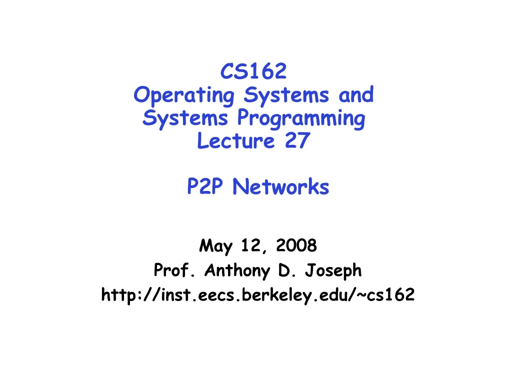 PPT - CS162 Operating Systems And Systems Programming Lecture 27 P2P ...