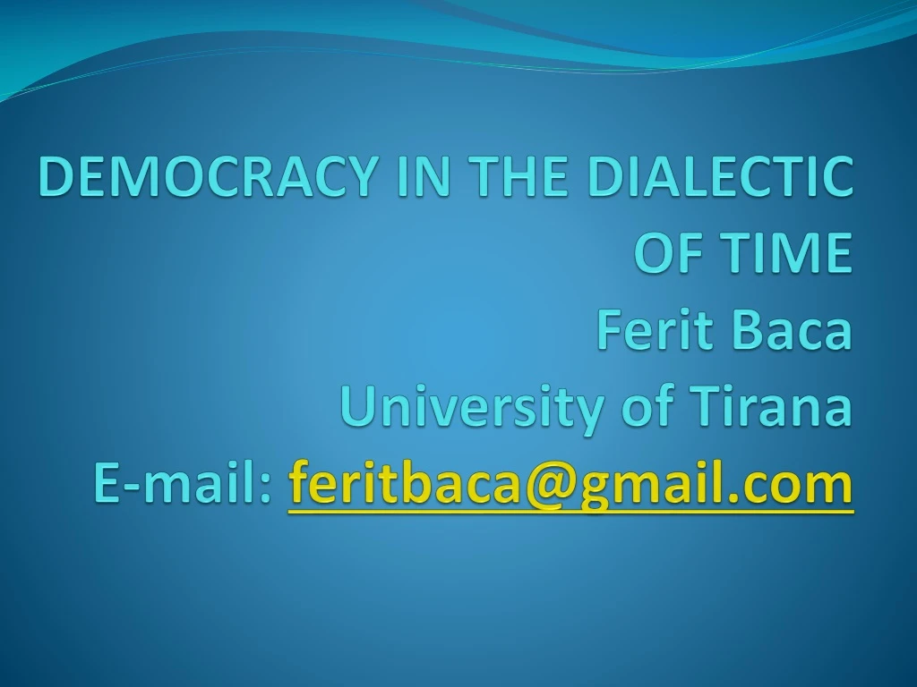 democracy in the dialectic of time ferit baca university of tirana e mail feritbaca@gmail com n.