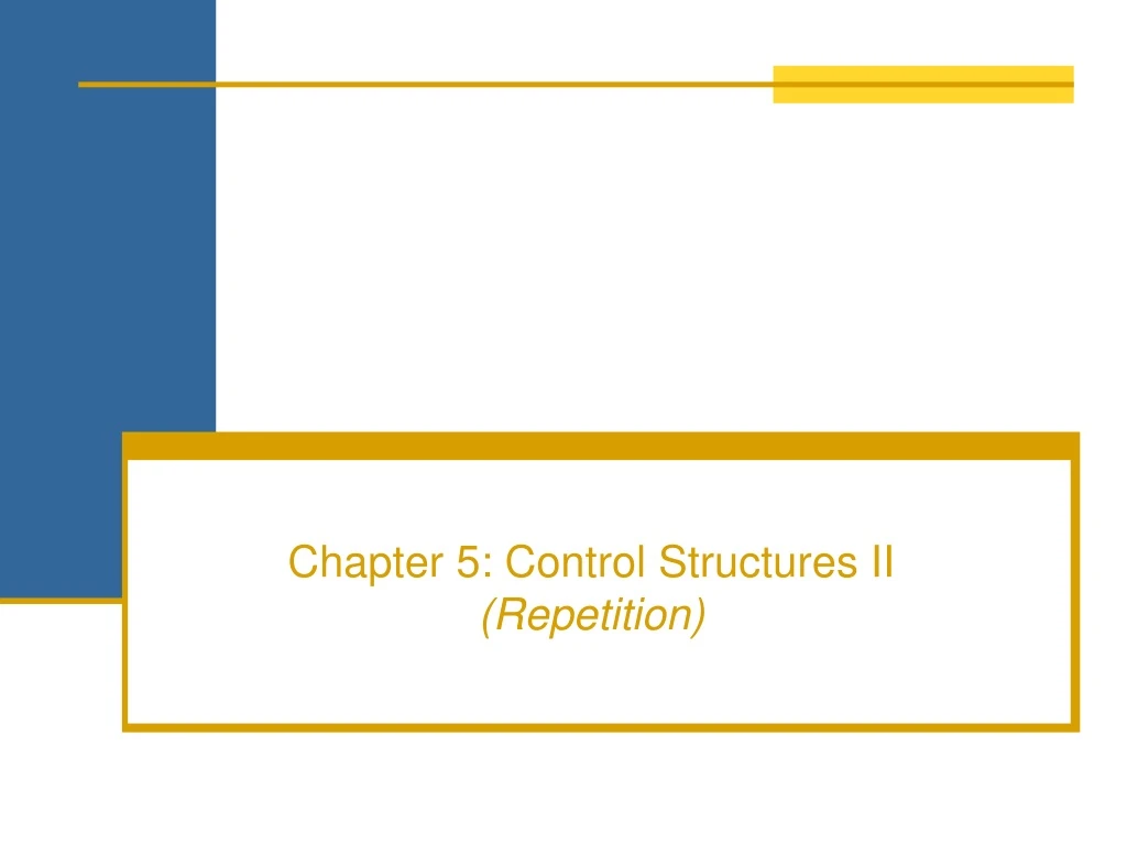 PPT - Chapter 5: Control Structures II (Repetition) PowerPoint ...