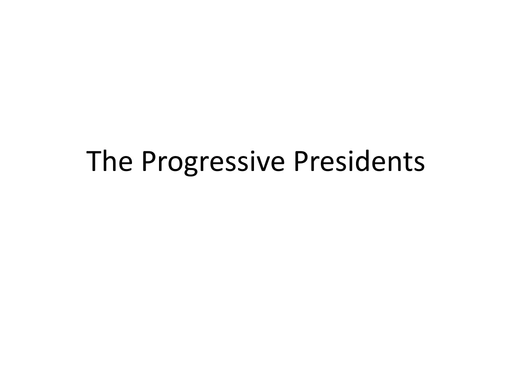 PPT - The Progressive Presidents PowerPoint Presentation, Free Download ...