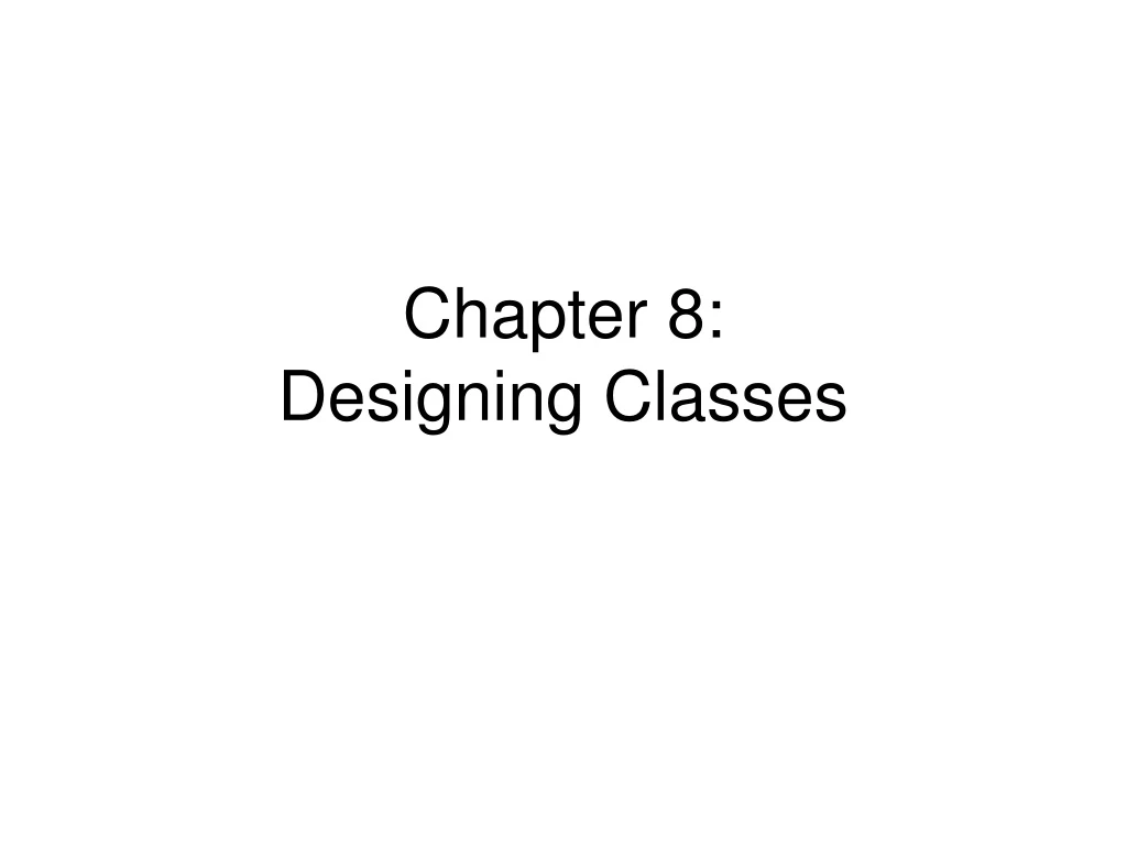 chapter 8 designing classes n.