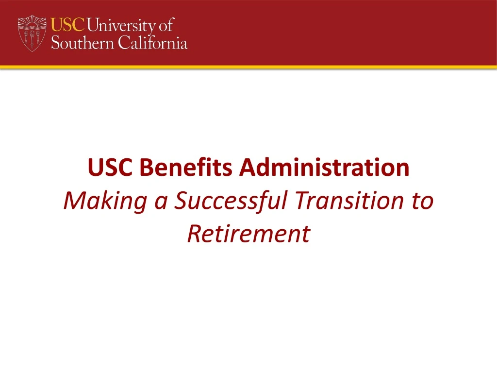 PPT USC Benefits Administration Making a Successful Transition to
