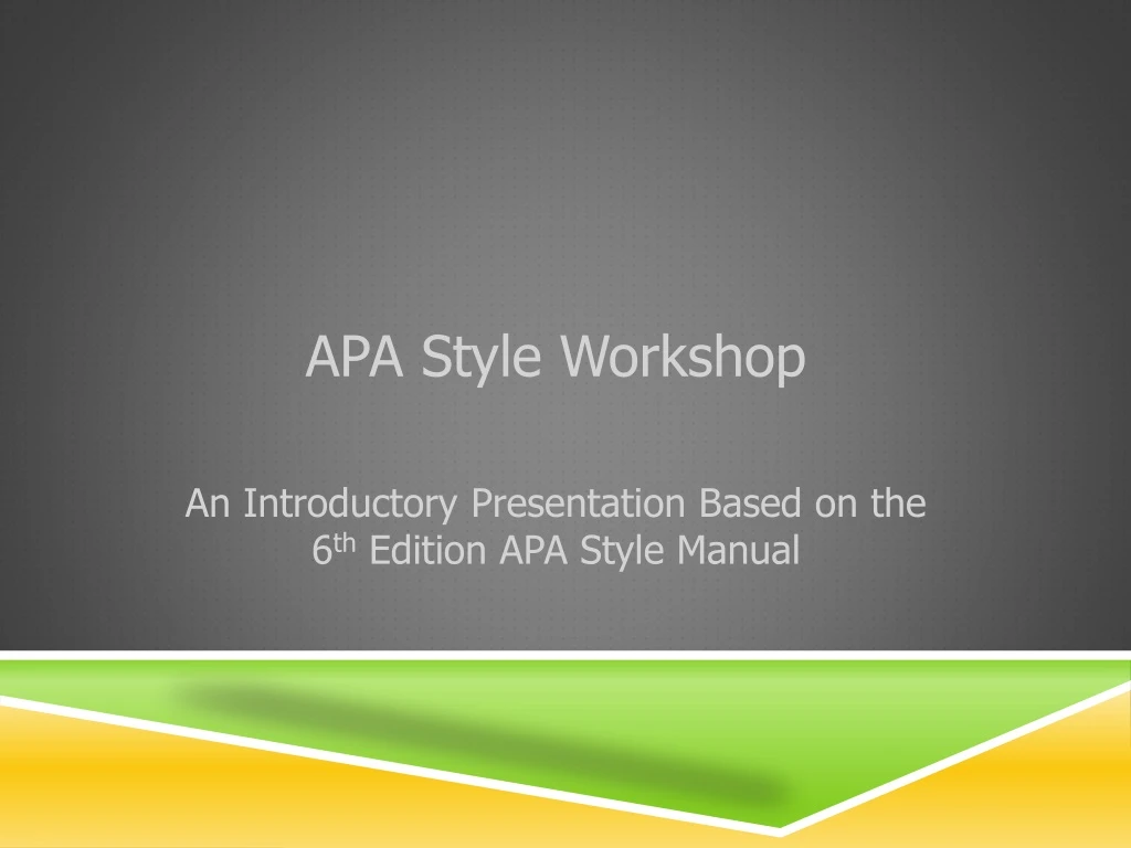 apa style workshop an introductory presentation based on the 6 th edition apa style manual n.