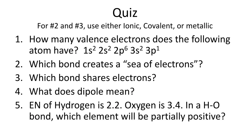 quiz for 2 and 3 use either ionic covalent or metallic n.