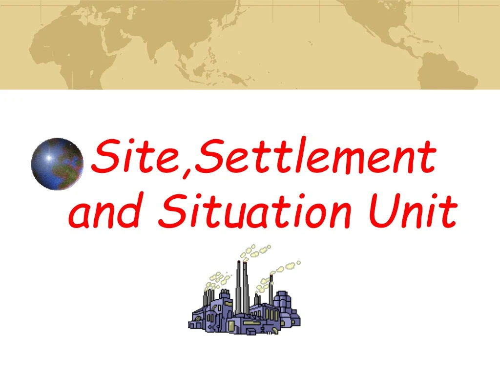 PPT - Site,Settlement and Situation Unit PowerPoint Presentation, free ...