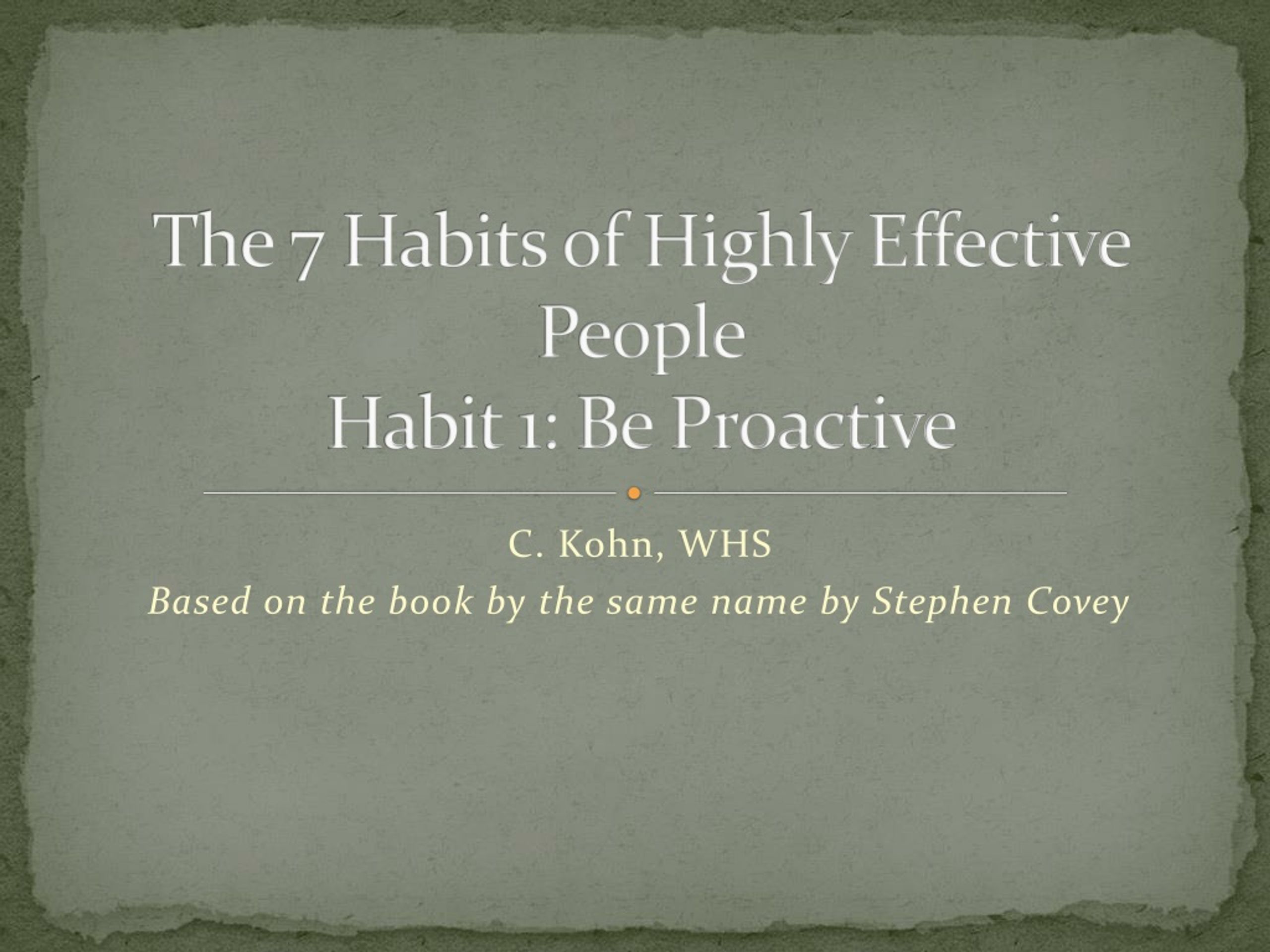 PPT - The 7 Habits Of Highly Effective People Habit 1: Be Proactive ...