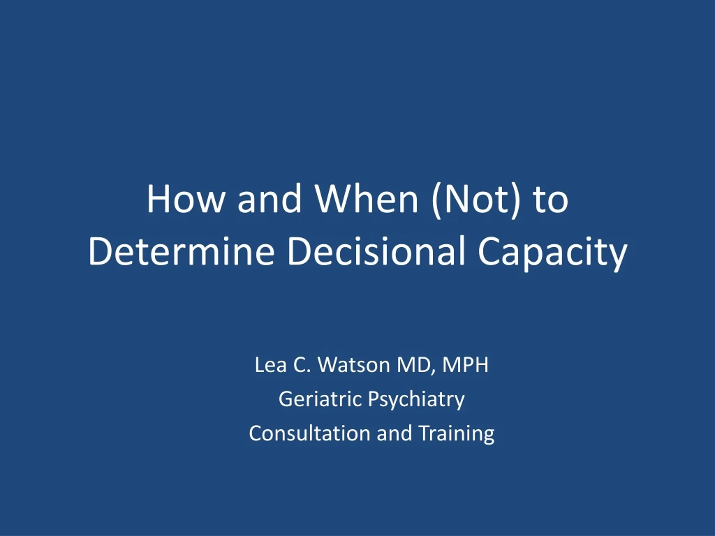 how and when not to determine decisional capacity n.