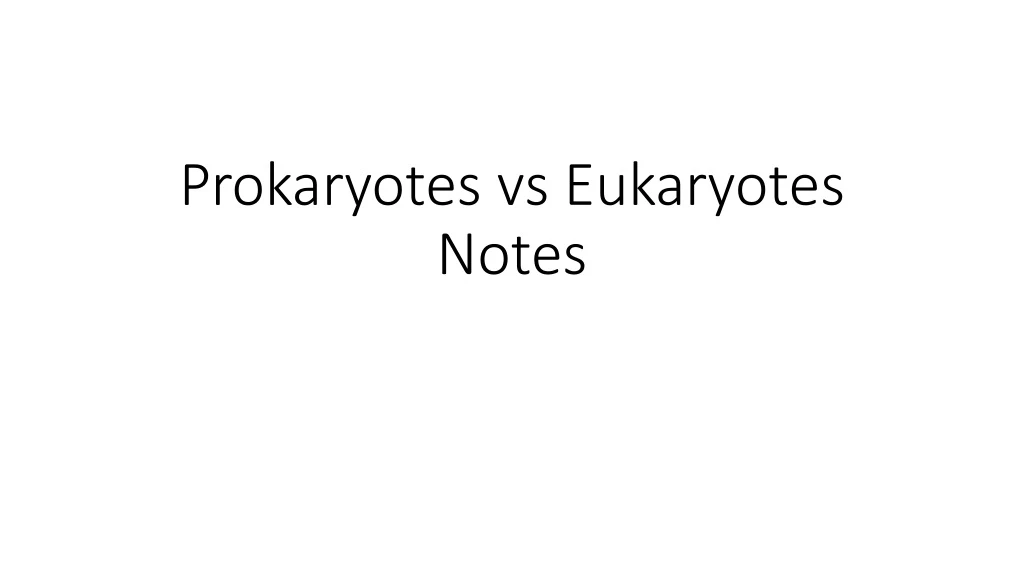 PPT - Prokaryotes vs Eukaryotes Notes PowerPoint Presentation, free ...