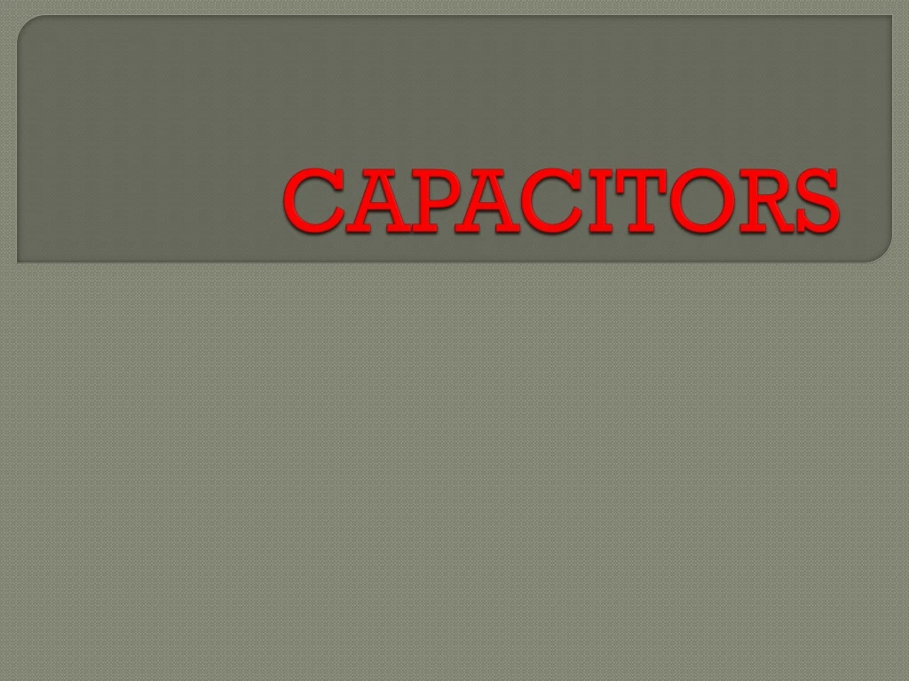 PPT - CAPACITORS PowerPoint Presentation, Free Download - ID:8878875