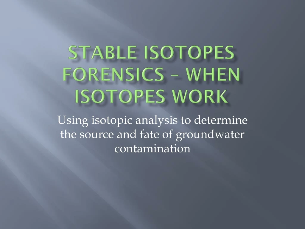 PPT Stable Isotopes Forensics When Isotopes Work PowerPoint Presentation ID8881705