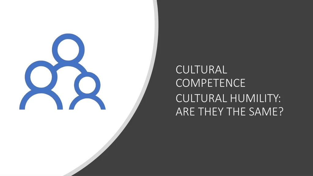 PPT - CULTURAL C OM P ET E N C E CULTURAL HUMILITY: ARE THEY THE SAME ...