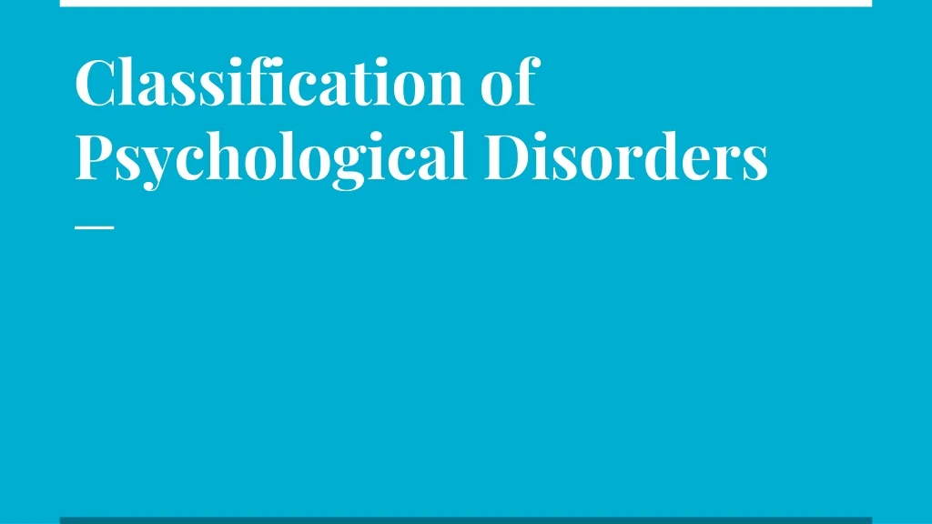 PPT - Classification of Psychological Disorders PowerPoint Presentation ...