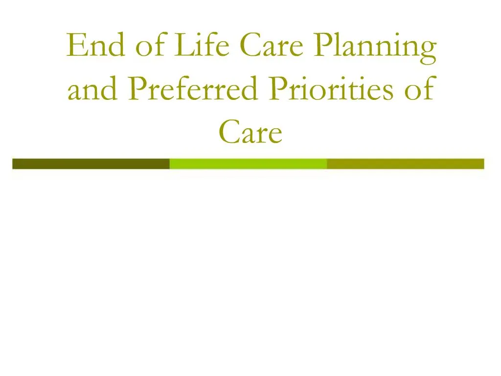 PPT - End of Life Care Planning and Preferred Priorities of Care ...