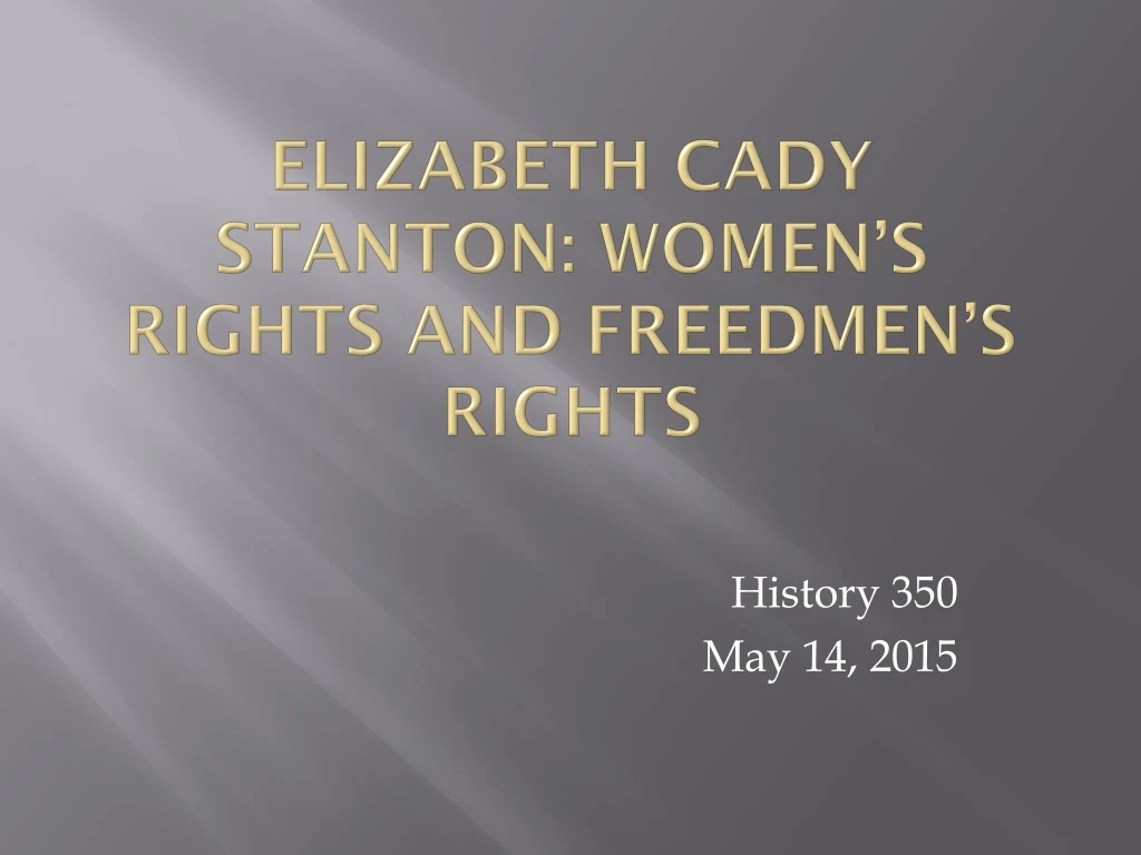 PPT - Elizabeth Cady Stanton: Women’s Rights And Freedmen’s Rights ...