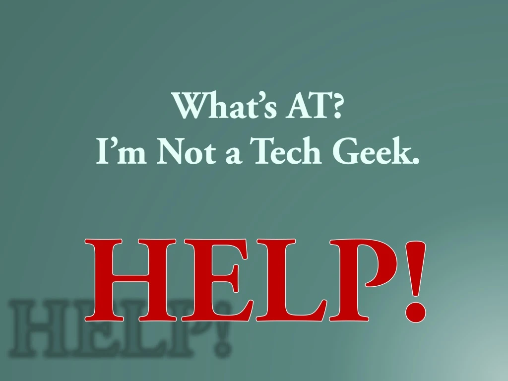 PPT What’s AT? I’m Not a Tech Geek . PowerPoint Presentation, free