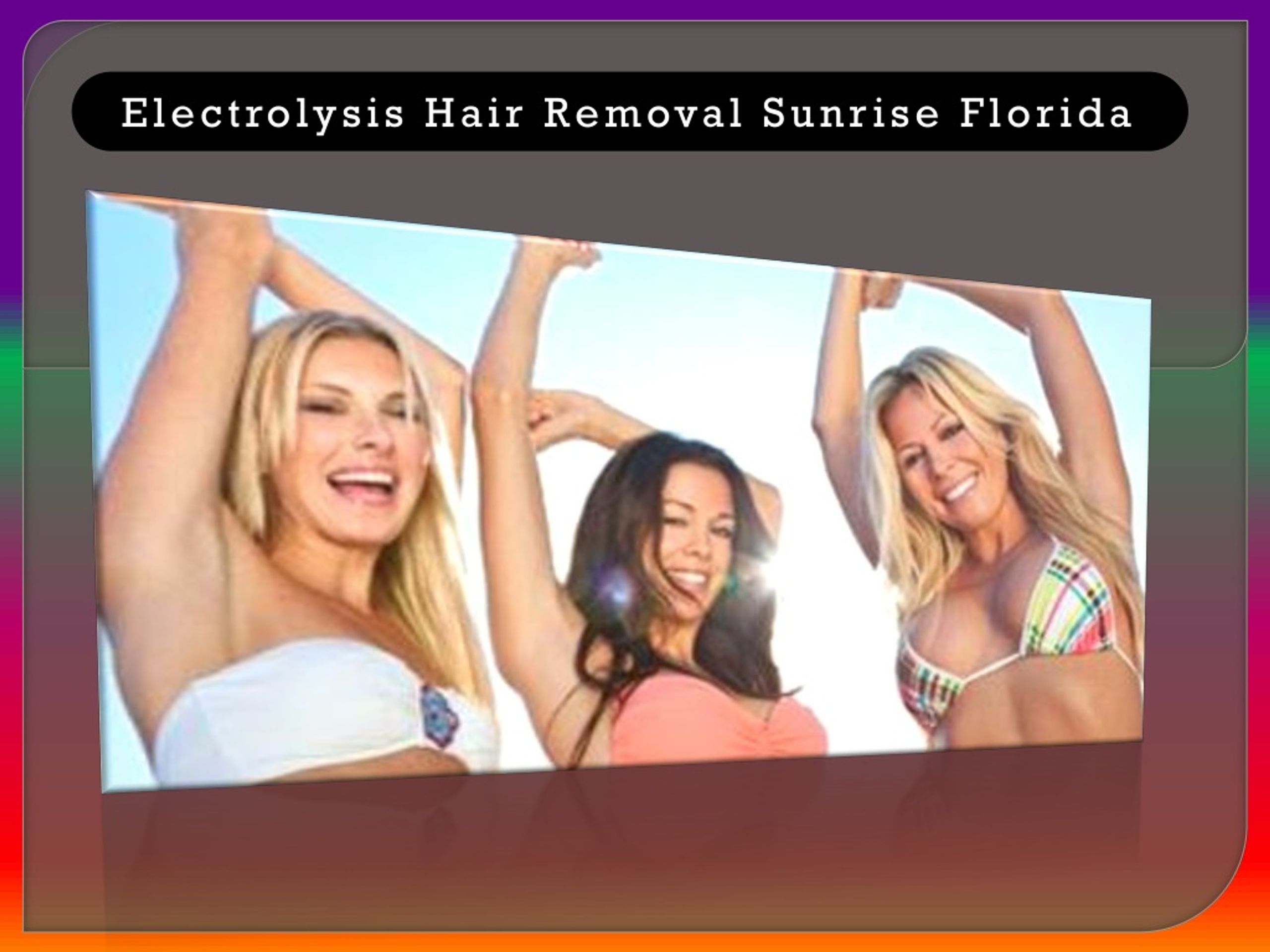 Ppt Electrolysis Hair Removal Sunrise Florida Powerpoint Presentation Id 8907671