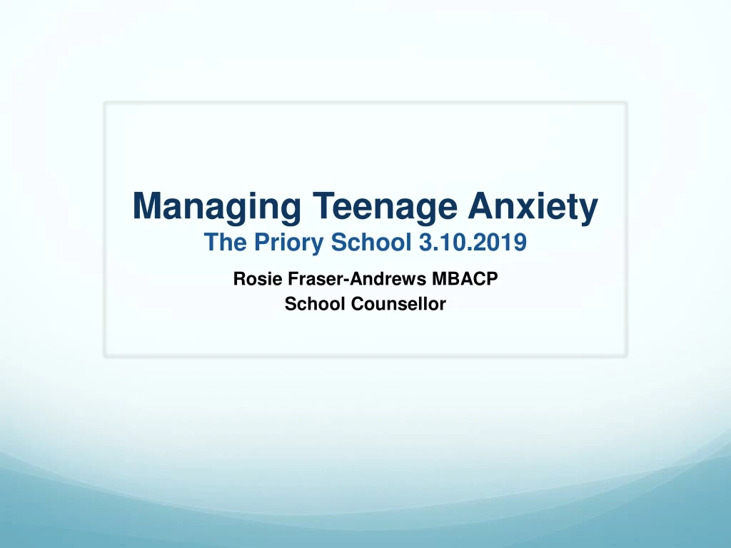 managing teenage anxiety the priory school 3 10 2019 n.