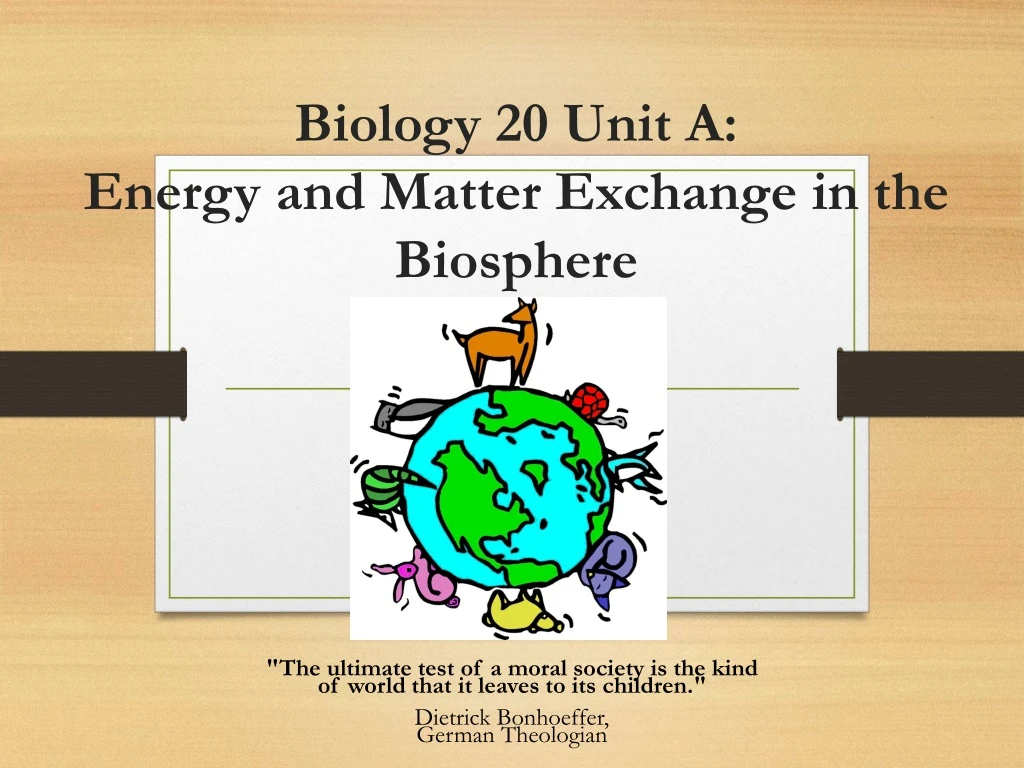 PPT - Biology 20 Unit A: Energy and Matter Exchange in the Biosphere ...