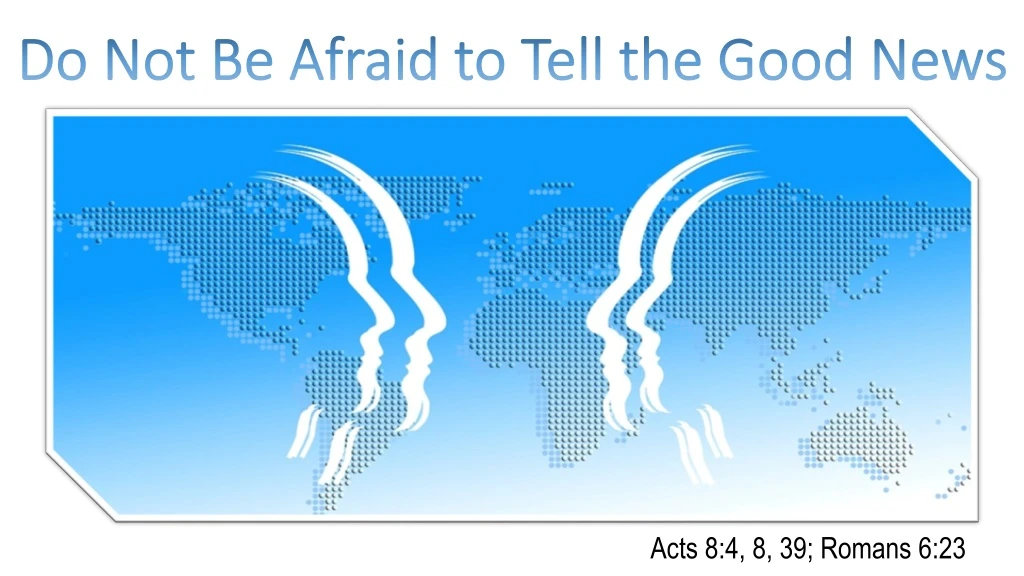 do not be afraid to tell the good news n.