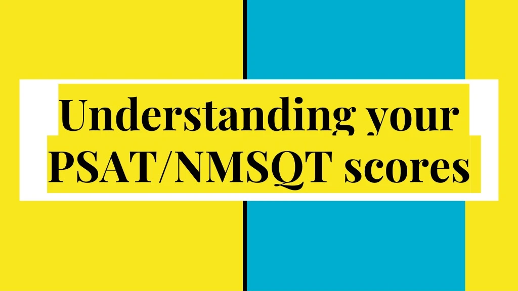 PPT - Understanding your PSAT/NMSQT scores PowerPoint Presentation ...