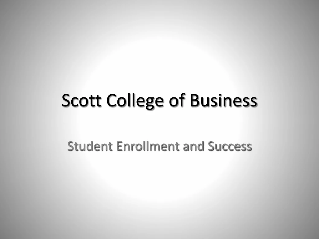 PPT - Scott College Of Business PowerPoint Presentation, Free Download ...