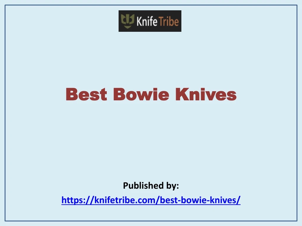 best bowie knives published by https knifetribe com best bowie knives n.