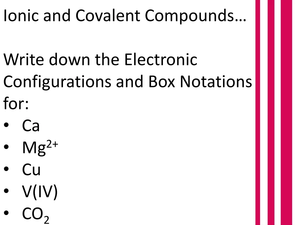 PPT - Ionic and Covalent Compounds… Write down the E lectronic C ...