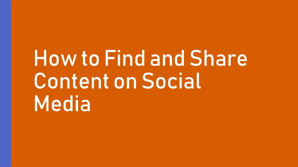 PPT - How to Find and Share Content on Social Media PowerPoint ...