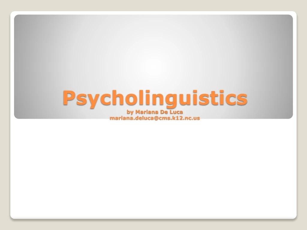 psycholinguistics by m ariana de luca mariana deluca@cms k12 nc us n.