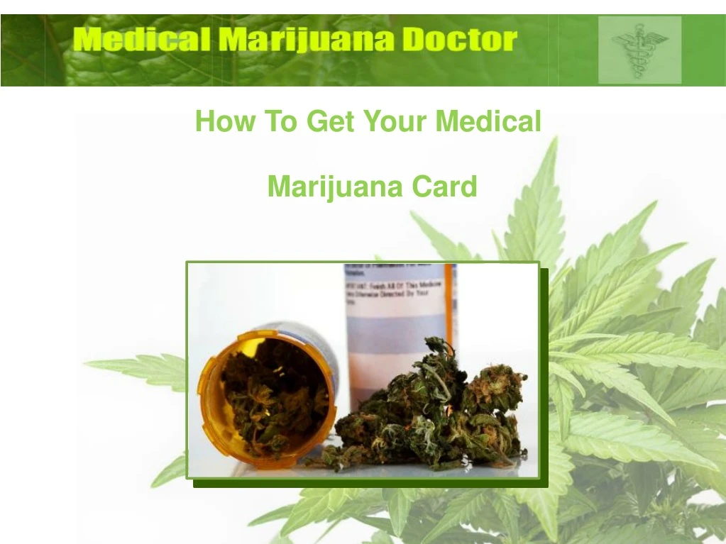 PPT - How To Get Your Medical Marijuana Card PowerPoint Presentation ...