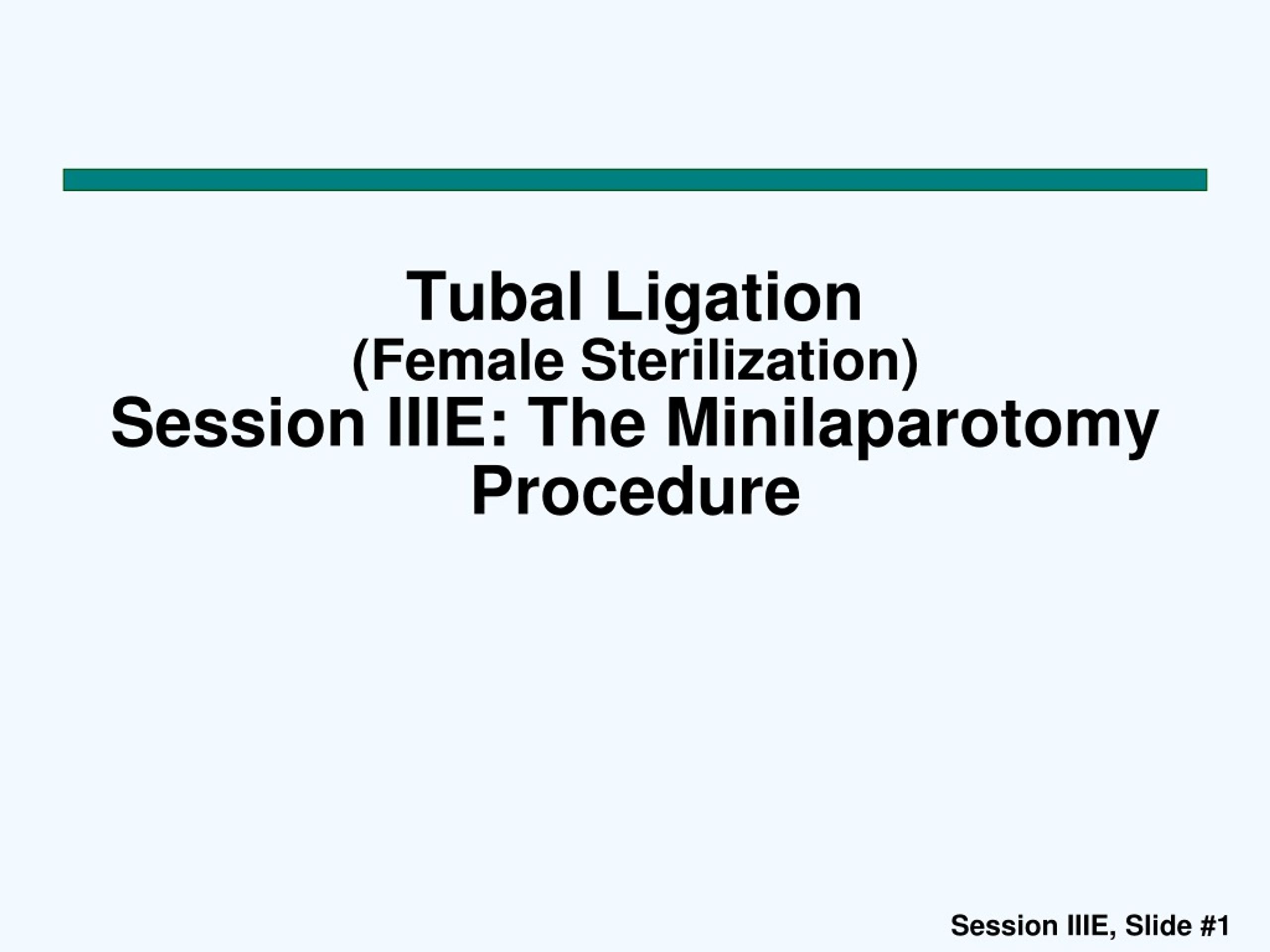 PPT - Tubal Ligation ( Female Sterilization) Session IIIE: The ...