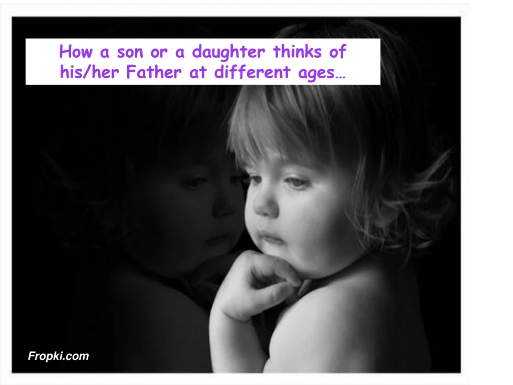 how a son or a daughter thinks of his her father n.