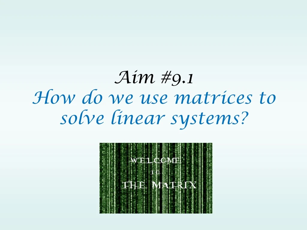 PPT Aim 9.1 How do we use matrices to solve linear systems