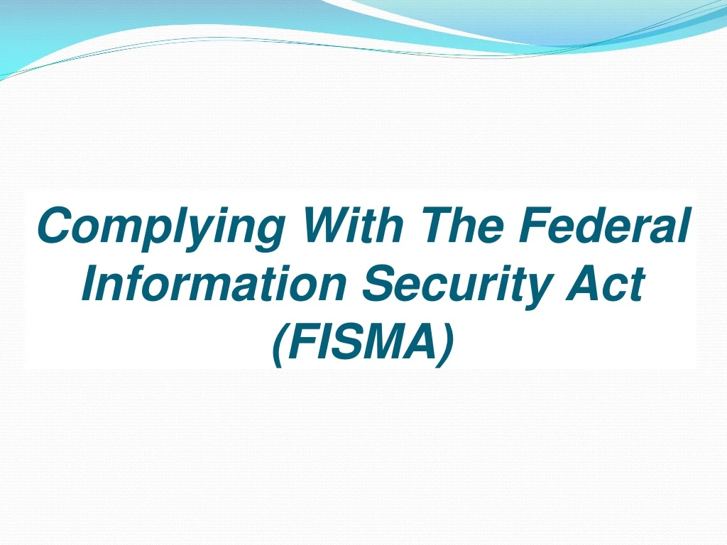 PPT - Complying With The Federal Information Security Act (FISMA ...