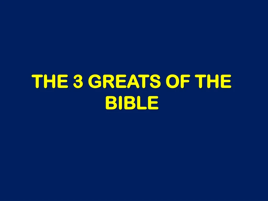 the 3 greats of the bible n.