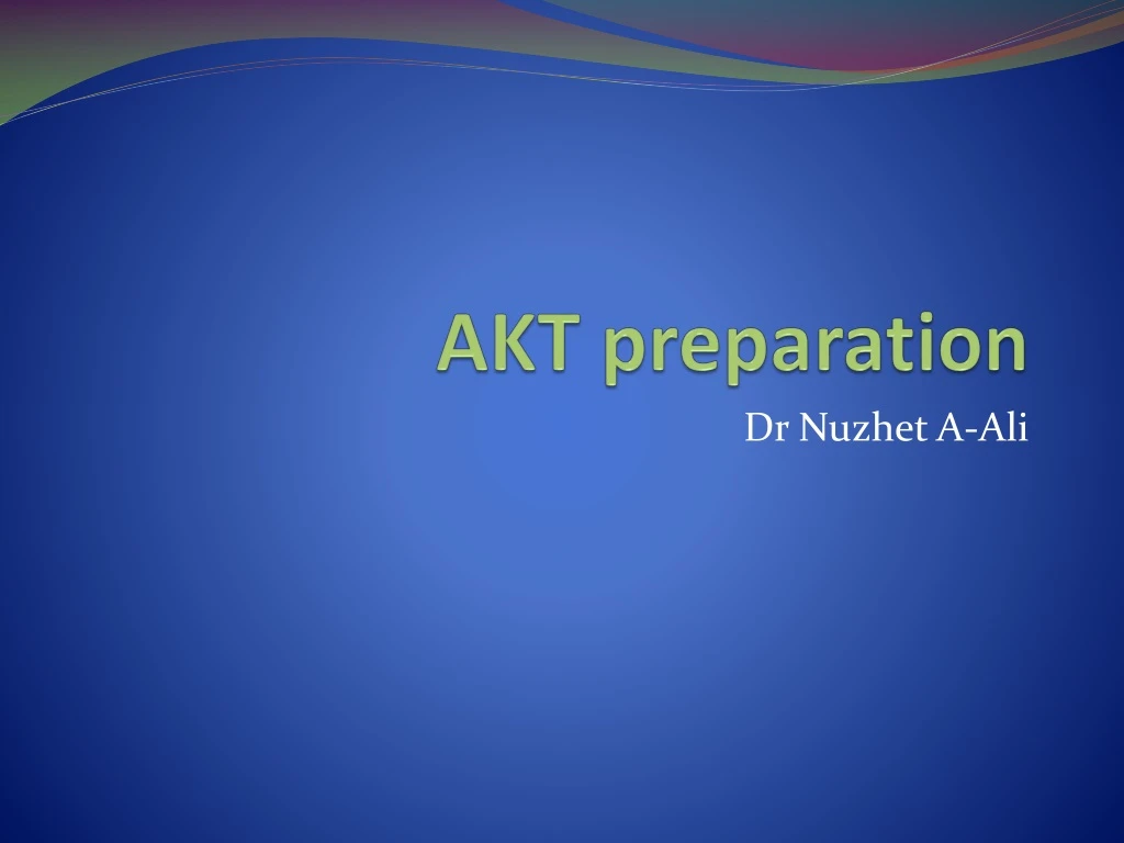 PPT - AKT Preparation PowerPoint Presentation, Free Download - ID:8997813