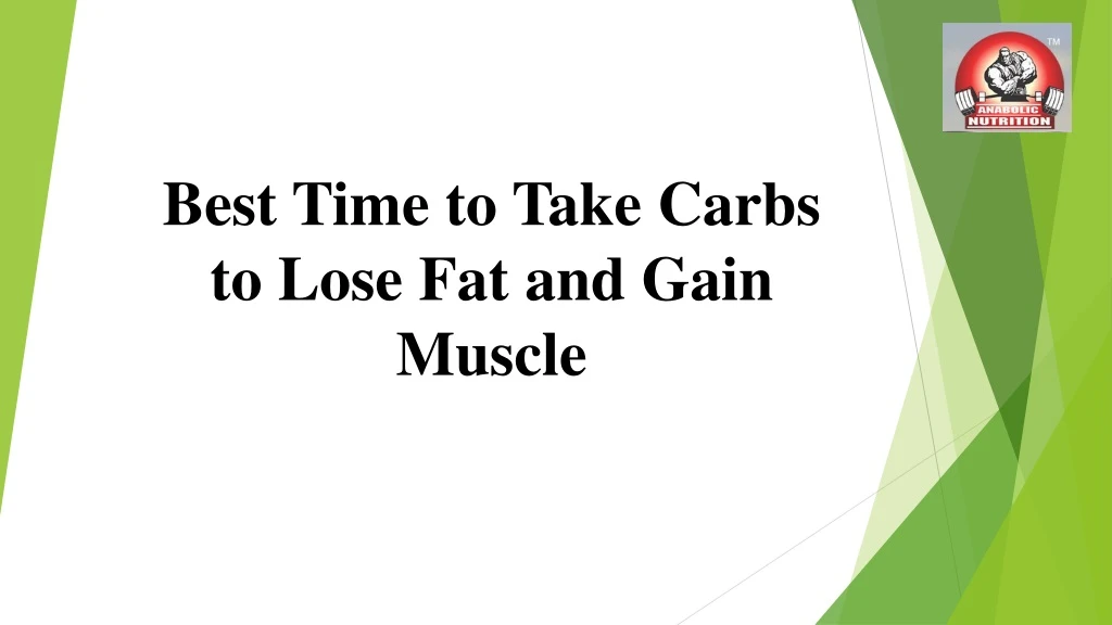 best time to take carbs to lose fat and gain muscle n.