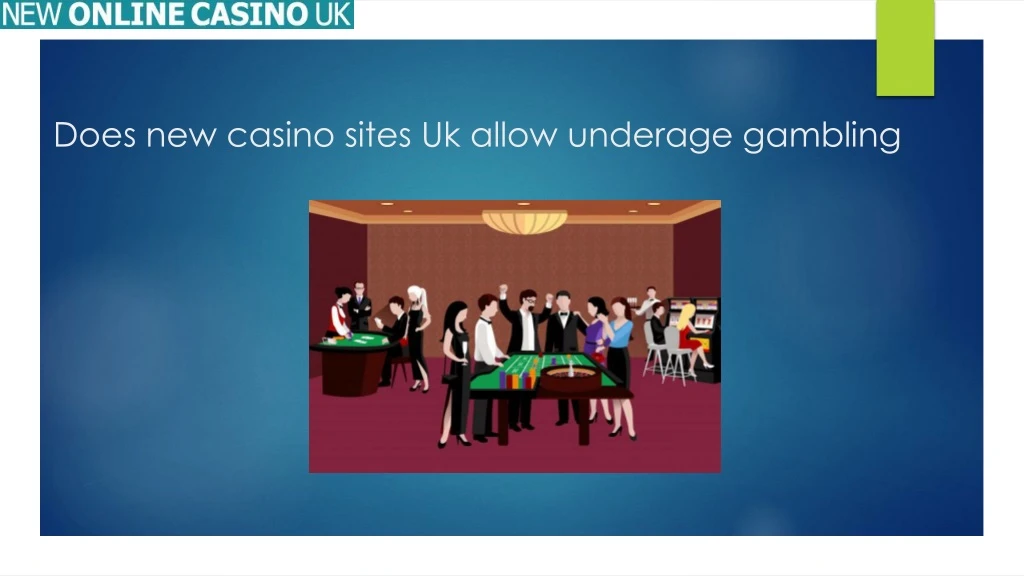 does new casino sites uk allow underage gambling n.
