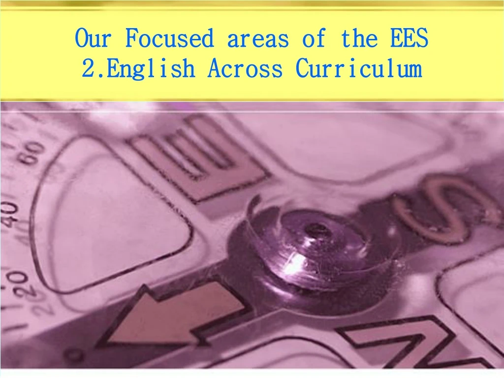ppt-our-focused-areas-of-the-ees-2-english-across-curriculum-powerpoint-presentation-id-9014361