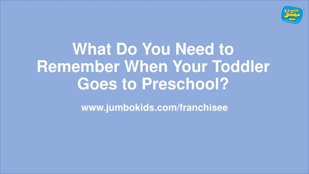 what do you need to remember when your toddler goes to preschool n.