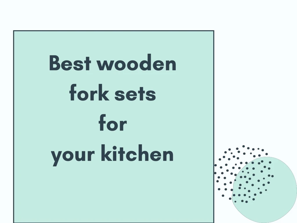 best wooden fork sets for your kitchen n.
