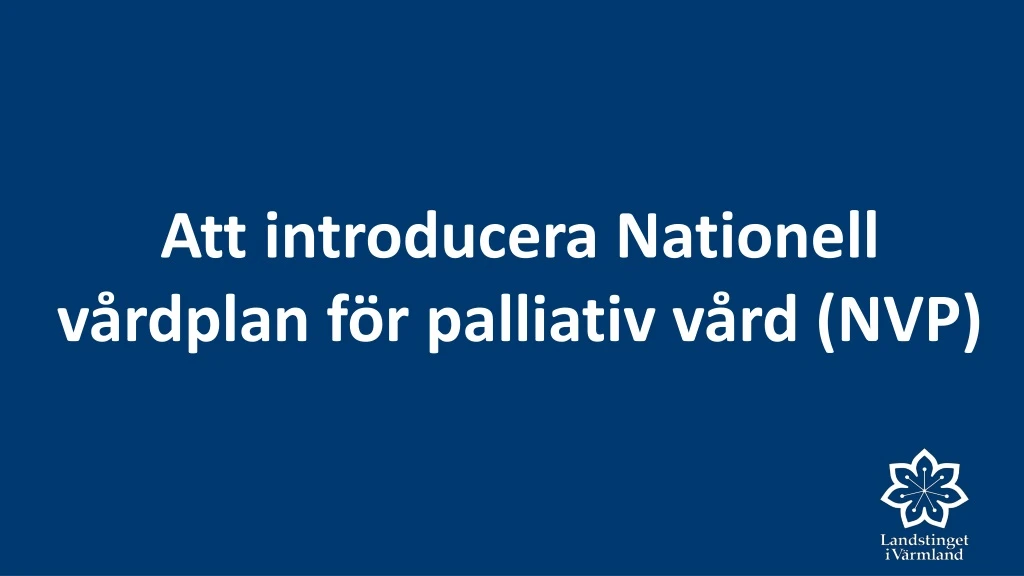 PPT - Att Introducera Nationell Vårdplan För Palliativ Vård (NVP ...