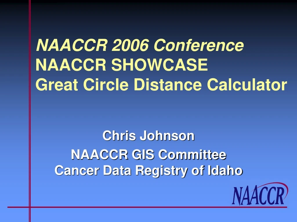 PPT NAACCR 2006 Conference NAACCR SHOWCASE Great Circle Distance