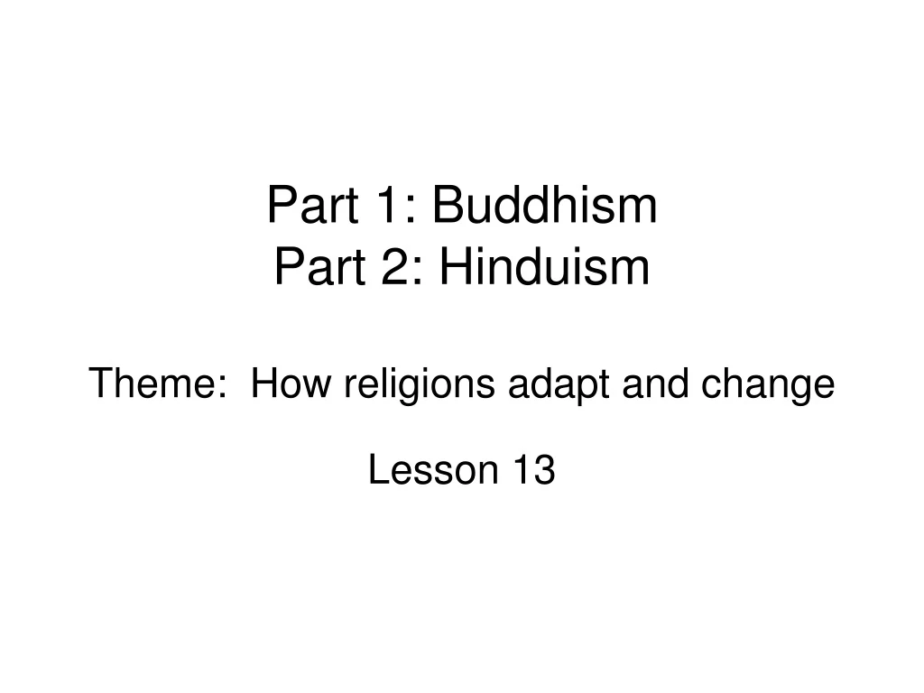 PPT - Part 1: Buddhism Part 2: Hinduism Theme: How Religions Adapt And ...