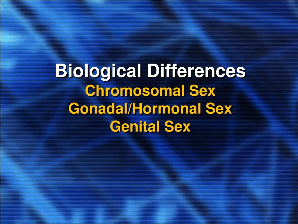 Ppt Biological Differences Chromosomal Sex Gonadalhormonal Sex Genital Sex Powerpoint 5376