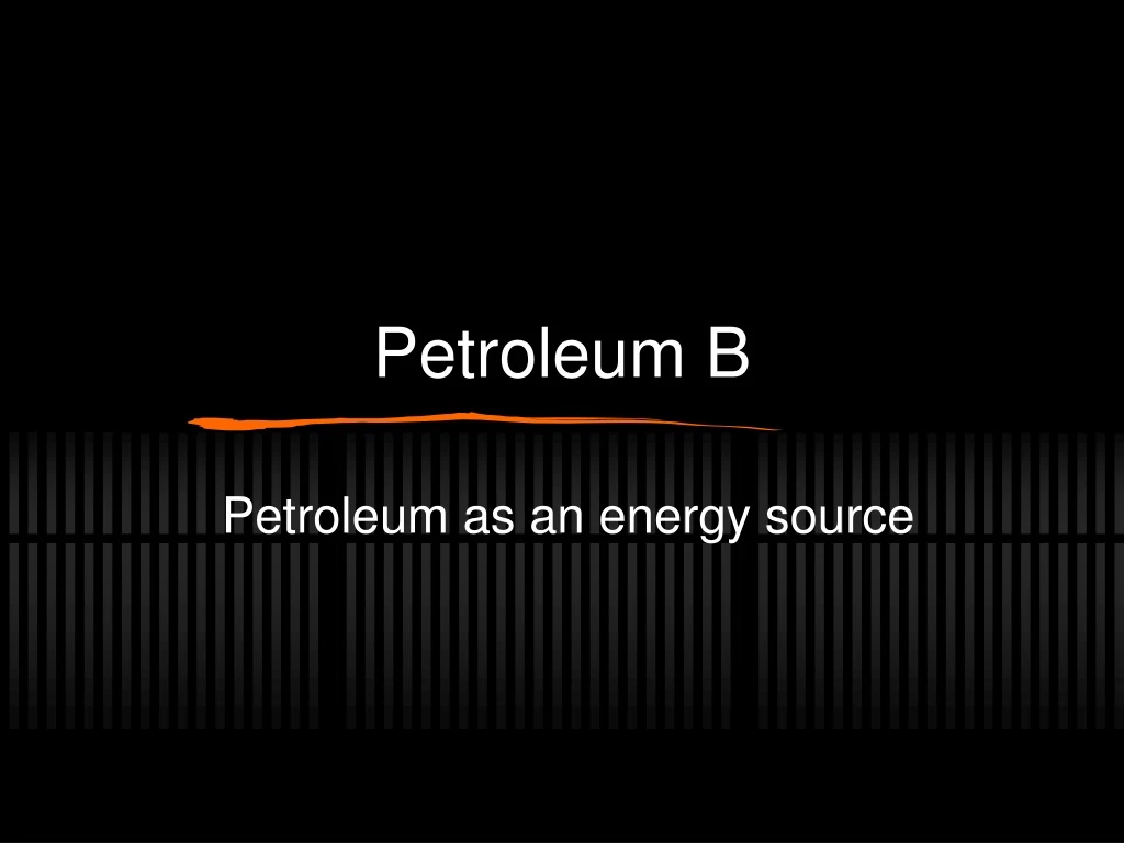 PPT - Petroleum B PowerPoint Presentation, Free Download - ID:9080924